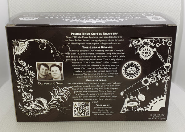Fogbuster Coffee. Air Roasted Coffee. Pierce Brothers. Pierce Brothers Coffee. Pierce Bros. Coffee. K- Cups. Single Serve Coffee. Super Dark Roast. Dark Roast. Smoky. Smooth. Low Acid. Won't upset your stomach. Not bitter. Premium Coffee. Gourmet Coffee. Massachusetts. New England. Greenfield. Greenfield Massachusetts. Mohawk Trail. Family Owned. Small Business. Eco Friendly. Organic. Fair Trade. Kosher. 100% Arabica beans. Shade Grown. Bird Friendly.