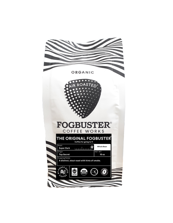 Fogbuster. Fogbuster Coffee. Air Roasted Coffee. Certified Organic, Fair Trade & Kosher, Air-Roasted Coffee, 100% Arabica Beans, Shade Grown, Super Dark Roast. Chemical Free. Gluten Free. Premium Coffee. It goes to 11. Smooth, Low Acid Coffee, Better Gut Health, Won't Upset Your Stomach.
